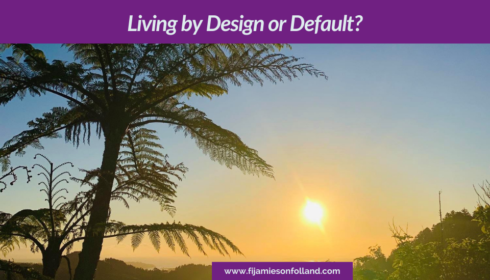 Living by Design or Default?