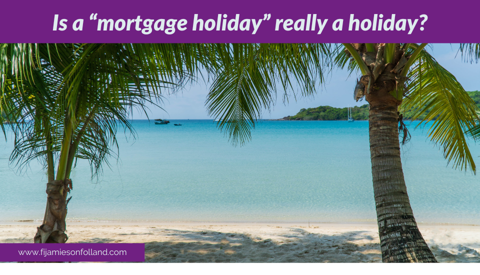 Is a “mortgage holiday” really a holiday?