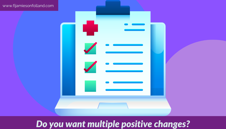 Do you want multiple positive changes?