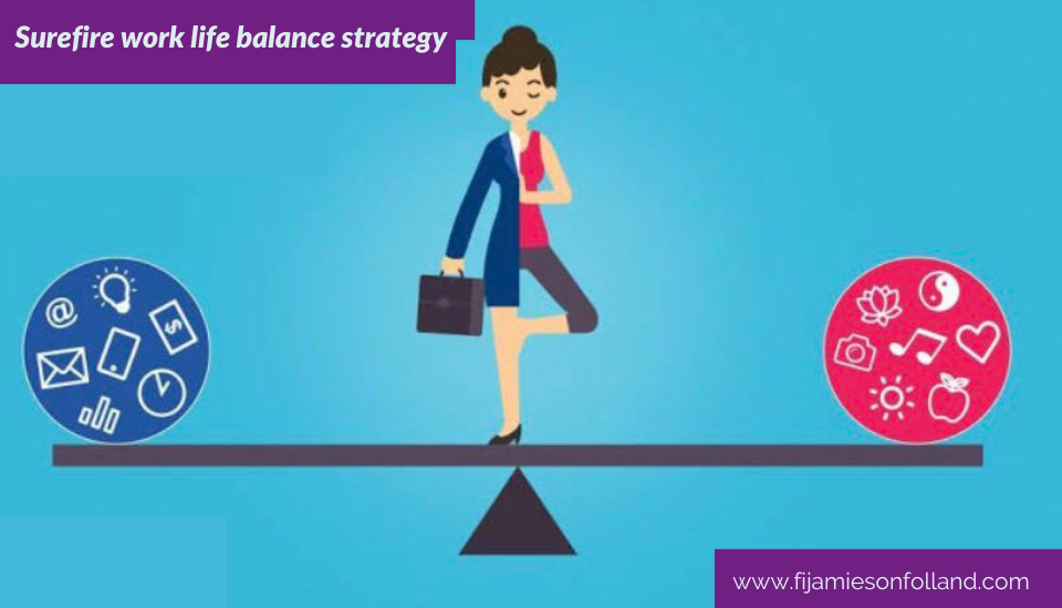 Surefire work life balance strategy