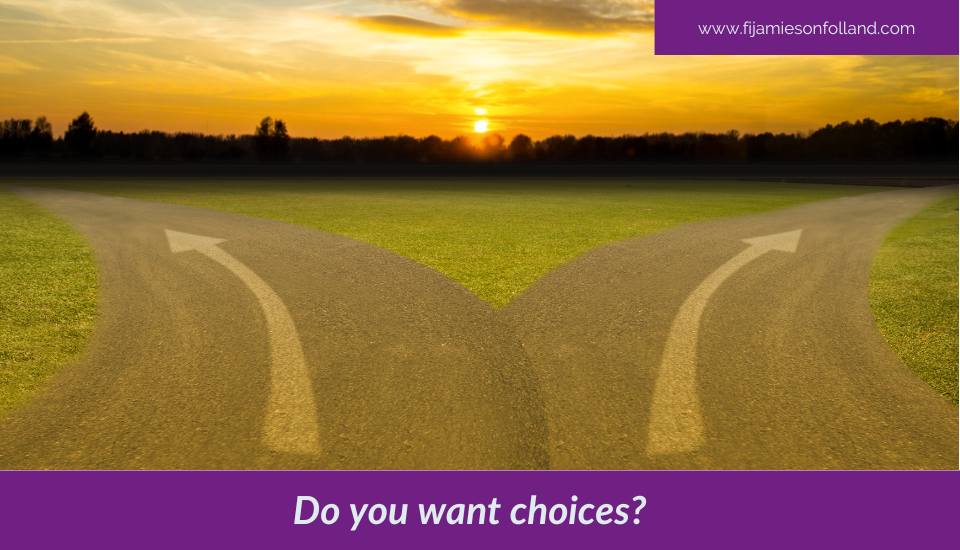 Do you want choices?